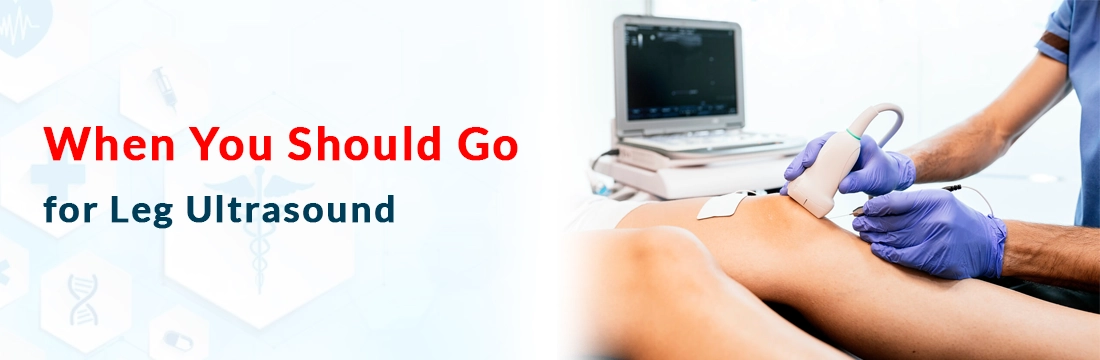 When You Should Go for Leg Ultrasound